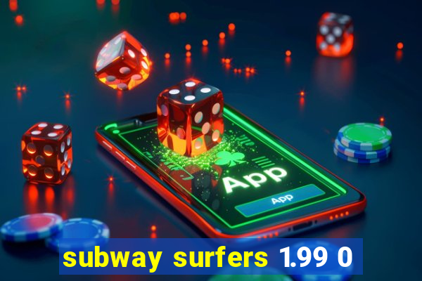 subway surfers 1.99 0